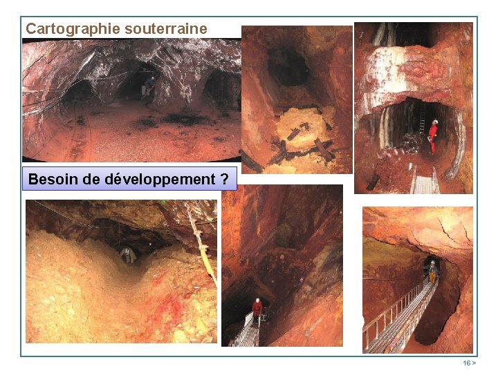 Cartographie souterraine Besoin de développement ? 16 > 