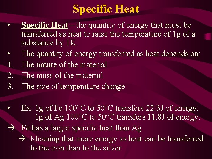 Specific Heat • Specific Heat – the quantity of energy that must be transferred