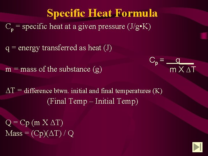 Specific Heat Formula Cp = specific heat at a given pressure (J/g • K)
