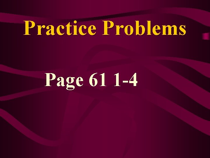 Practice Problems Page 61 1 -4 