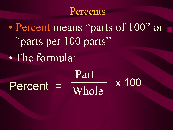 Percents • Percent means “parts of 100” or “parts per 100 parts” • The