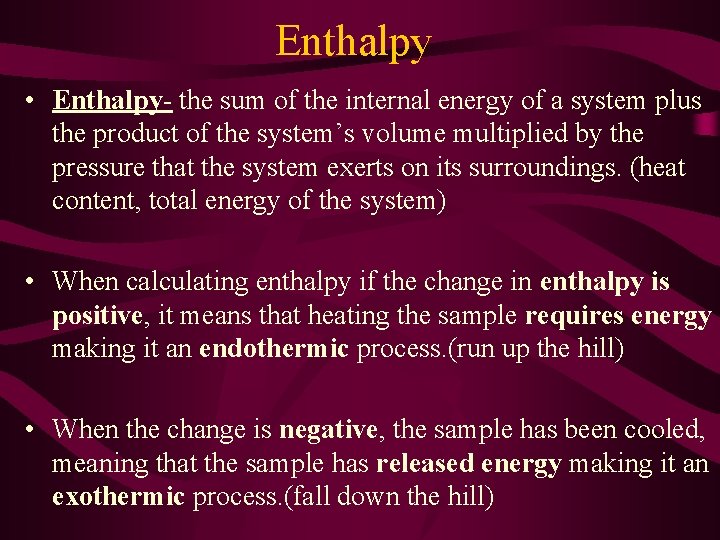 Enthalpy • Enthalpy- the sum of the internal energy of a system plus the