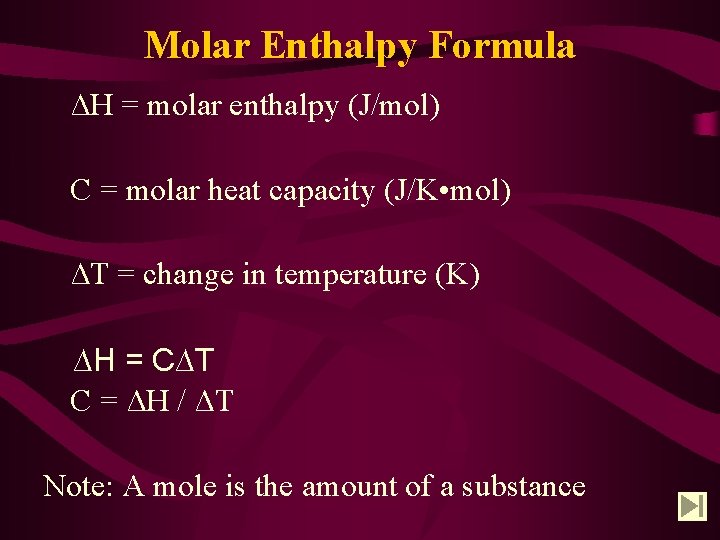 Molar Enthalpy Formula ∆H = molar enthalpy (J/mol) C = molar heat capacity (J/K