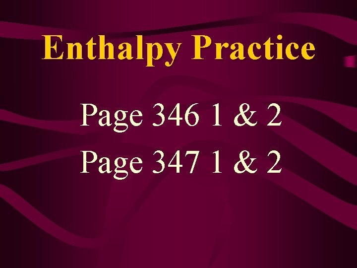 Enthalpy Practice Page 346 1 & 2 Page 347 1 & 2 