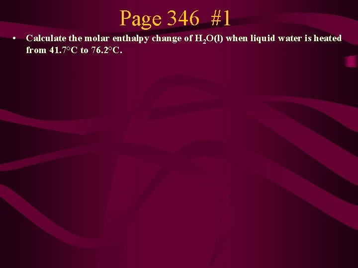 Page 346 #1 • Calculate the molar enthalpy change of H 2 O(l) when