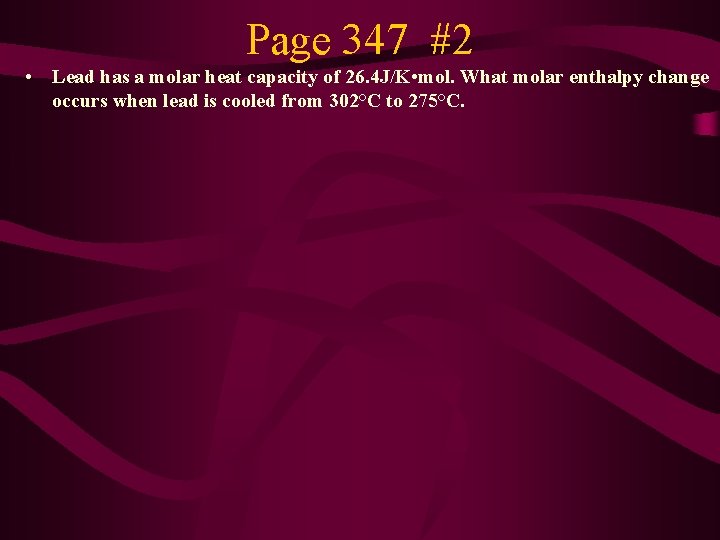 Page 347 #2 • Lead has a molar heat capacity of 26. 4 J/K