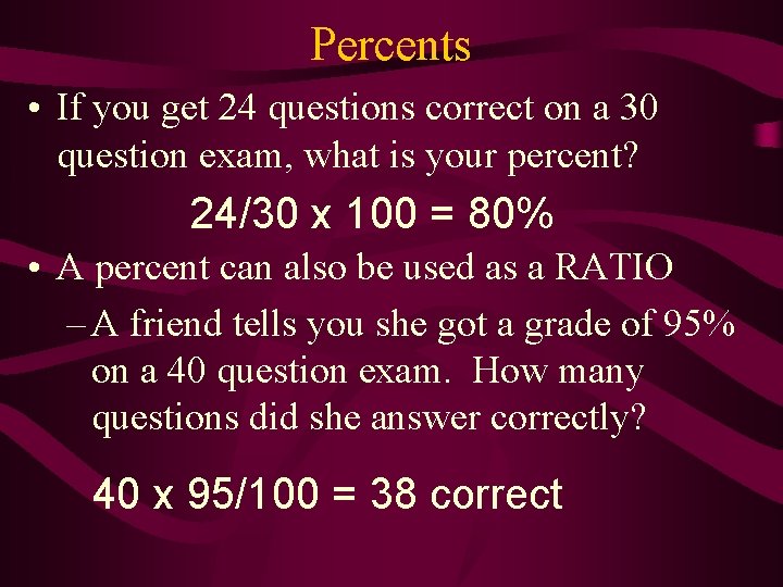Percents • If you get 24 questions correct on a 30 question exam, what