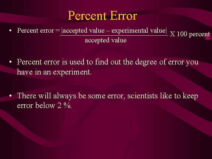 Percent Error • Percent error = |accepted value – experimental value| X 100 percent