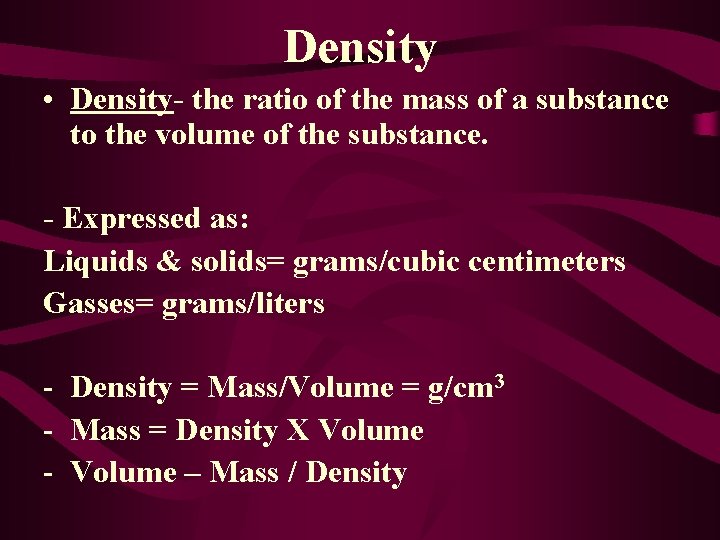 Density • Density- the ratio of the mass of a substance to the volume