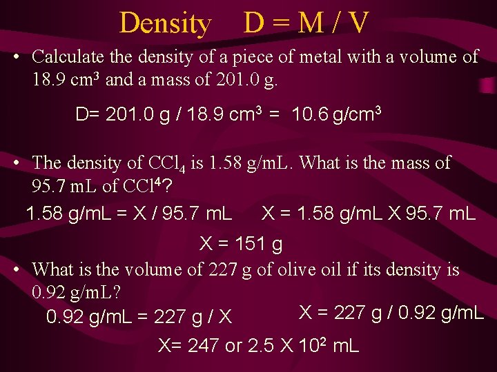 Density D=M/V • Calculate the density of a piece of metal with a volume