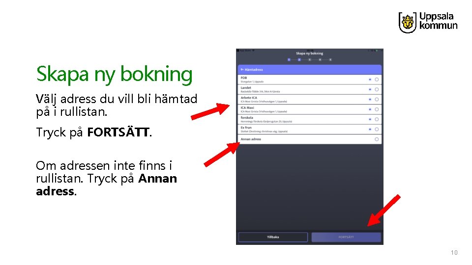 Skapa ny bokning Välj adress du vill bli hämtad på i rullistan. Tryck på