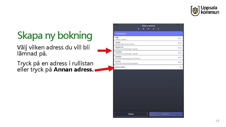 Skapa ny bokning Välj vilken adress du vill bli lämnad på. Tryck på en