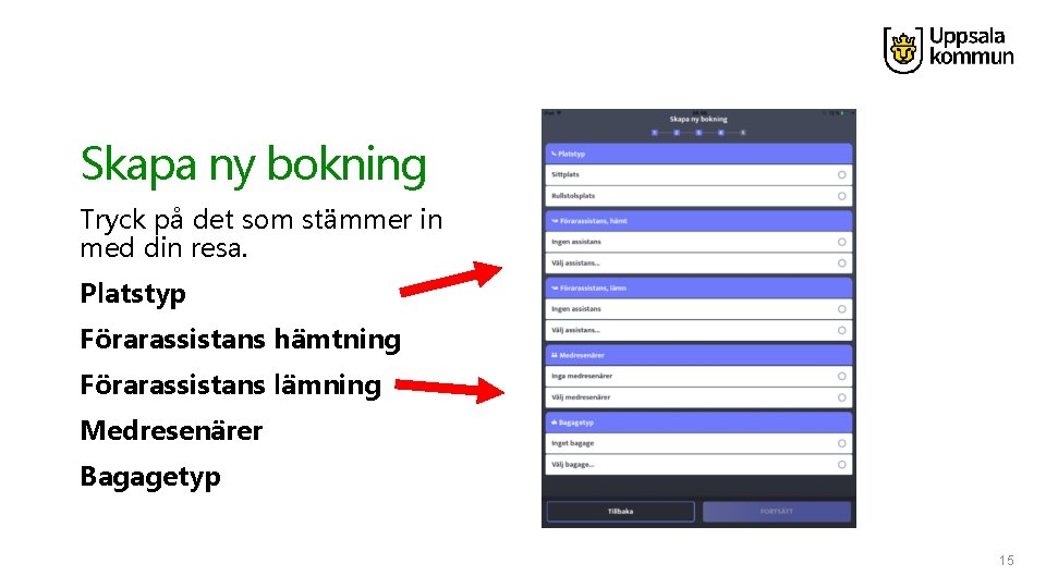 Skapa ny bokning Tryck på det som stämmer in med din resa. Platstyp Förarassistans