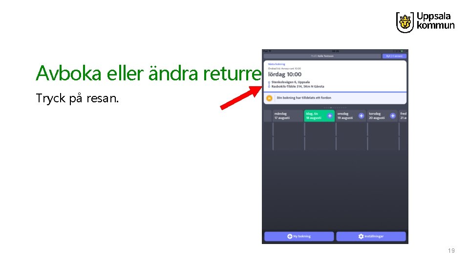 Avboka eller ändra returresa Tryck på resan. 19 