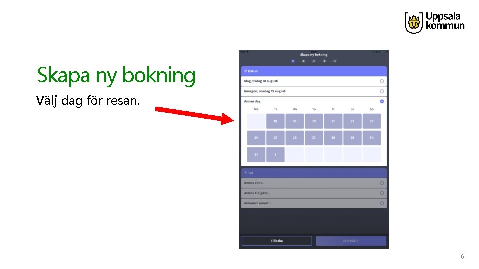 Skapa ny bokning Välj dag för resan. 6 