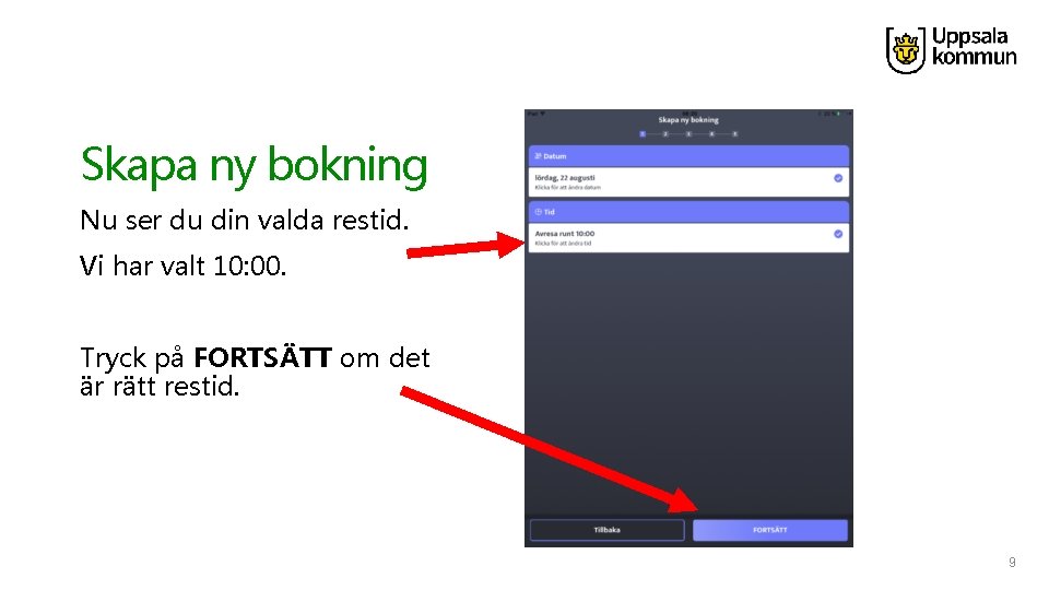 Skapa ny bokning Nu ser du din valda restid. Vi har valt 10: 00.