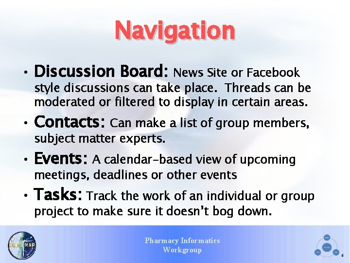 Navigation • Discussion Board: News Site or Facebook style discussions can take place. Threads