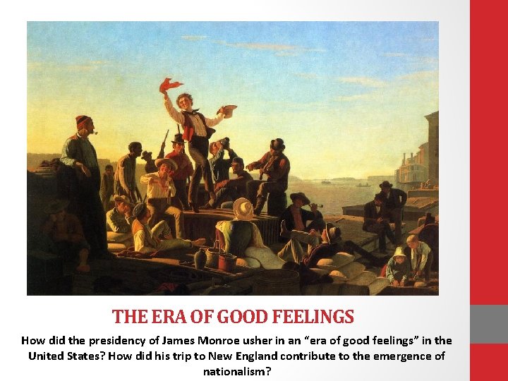 THE ERA OF GOOD FEELINGS How did the presidency of James Monroe usher in