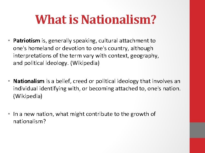 What is Nationalism? • Patriotism is, generally speaking, cultural attachment to one's homeland or