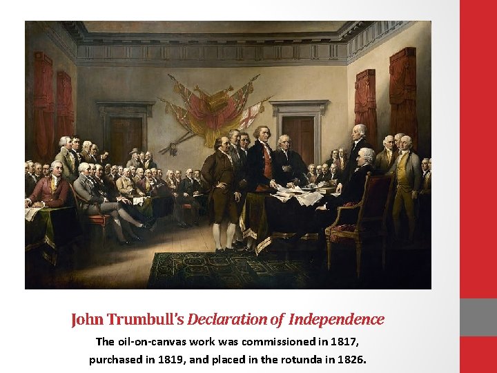 John Trumbull’s Declaration of Independence The oil-on-canvas work was commissioned in 1817, purchased in John Trumbull’s Declaration of Independence The oil-on-canvas work was commissioned in 1817, purchased in
