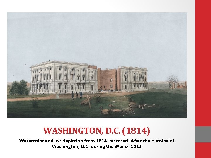 WASHINGTON, D. C. (1814) Watercolor and ink depiction from 1814, restored. After the burning