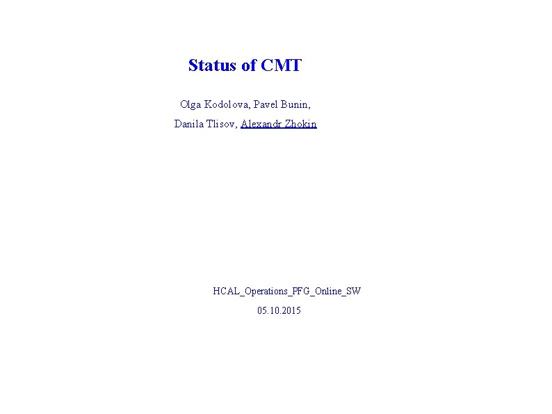Status of CMT Olga Kodolova, Pavel Bunin, Danila Tlisov, Alexandr Zhokin HCAL_Operations_PFG_Online_SW 05. 10.