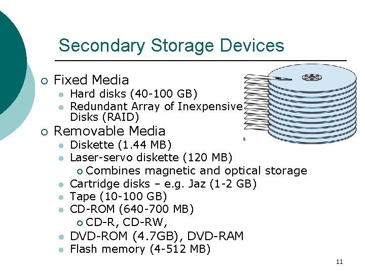 Secondary Storage Devices ¡ Fixed Media l l ¡ Hard disks (40 -100 GB)