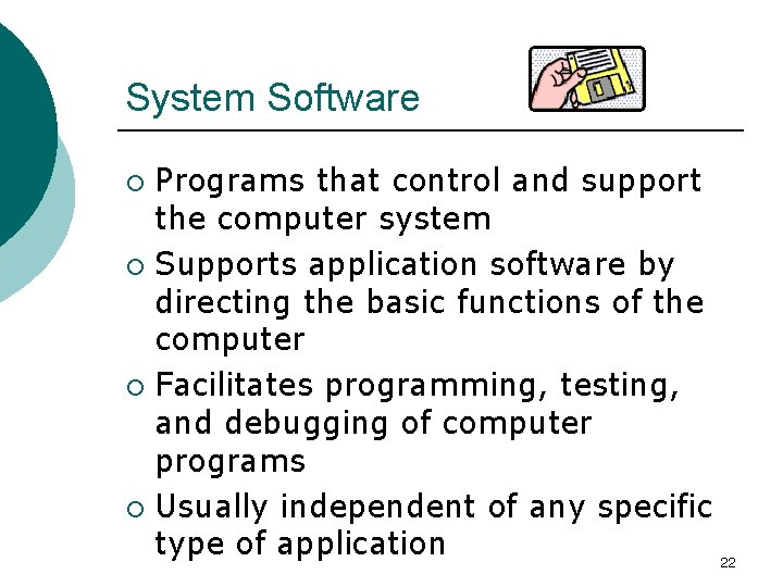 System Software Programs that control and support the computer system ¡ Supports application software