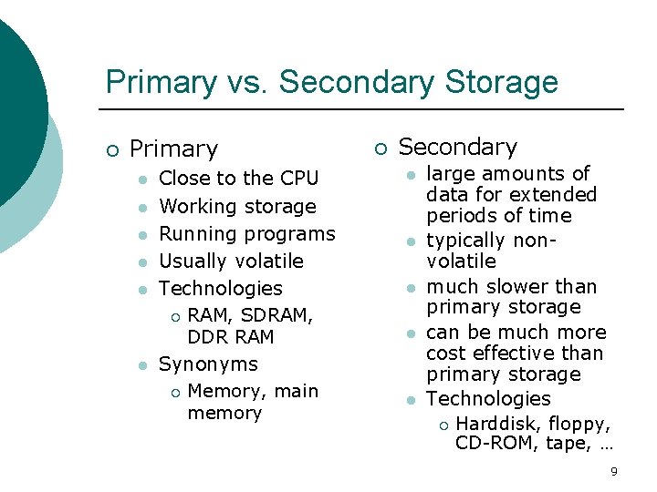 Primary vs. Secondary Storage ¡ Primary l l l Close to the CPU Working
