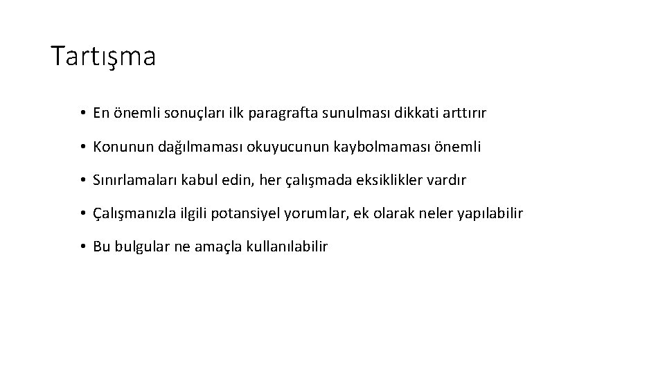 Tartışma • En önemli sonuçları ilk paragrafta sunulması dikkati arttırır • Konunun dağılmaması okuyucunun