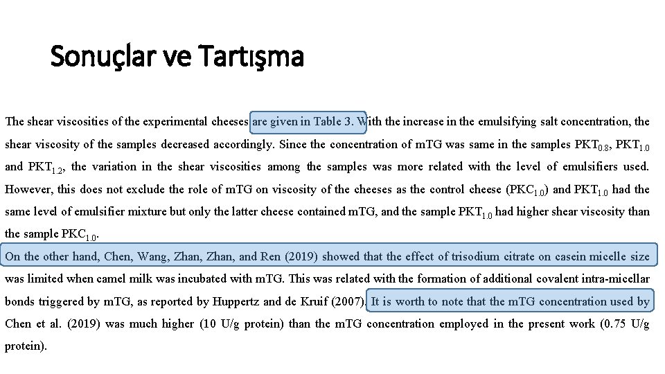 Sonuçlar ve Tartışma The shear viscosities of the experimental cheeses are given in Table