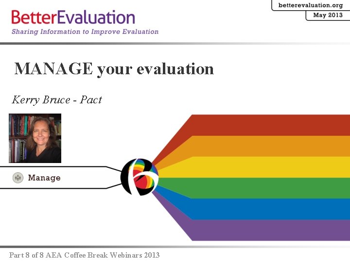 MANAGE your evaluation Kerry Bruce - Pact Part 8 of 8 AEA Coffee Break