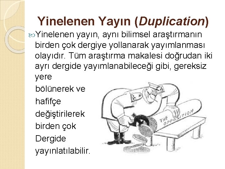 Yinelenen Yayın (Duplication) Yinelenen yayın, aynı bilimsel araştırmanın birden çok dergiye yollanarak yayımlanması olayıdır.