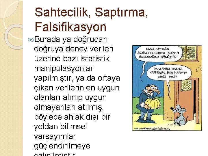 Sahtecilik, Saptırma, Falsifikasyon Burada ya doğrudan doğruya deney verileri üzerine bazı istatistik manipülasyonlar yapılmıştır,