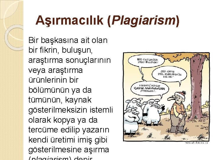 Aşırmacılık (Plagiarism) Bir başkasına ait olan bir fikrin, buluşun, araştırma sonuçlarının veya araştırma ürünlerinin