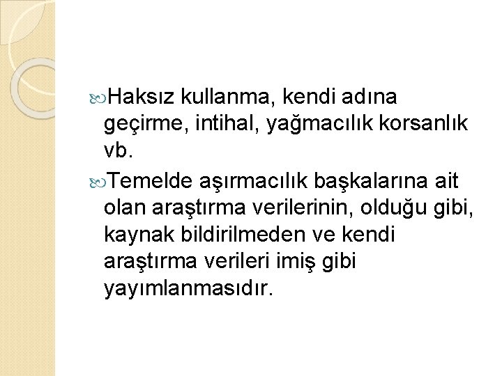  Haksız kullanma, kendi adına geçirme, intihal, yağmacılık korsanlık vb. Temelde aşırmacılık başkalarına ait