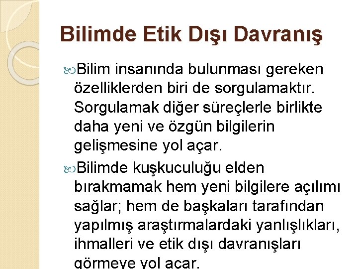 Bilimde Etik Dışı Davranış Bilim insanında bulunması gereken özelliklerden biri de sorgulamaktır. Sorgulamak diğer