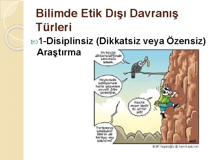 Bilimde Etik Dışı Davranış Türleri 1 -Disiplinsiz Araştırma (Dikkatsiz veya Özensiz) 