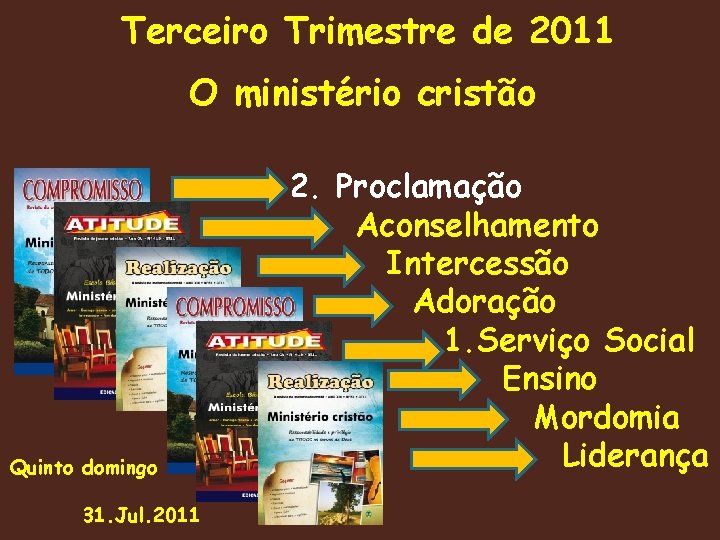 Terceiro Trimestre de 2011 O ministério cristão Quinto domingo 31. Jul. 2011 2. Proclamação