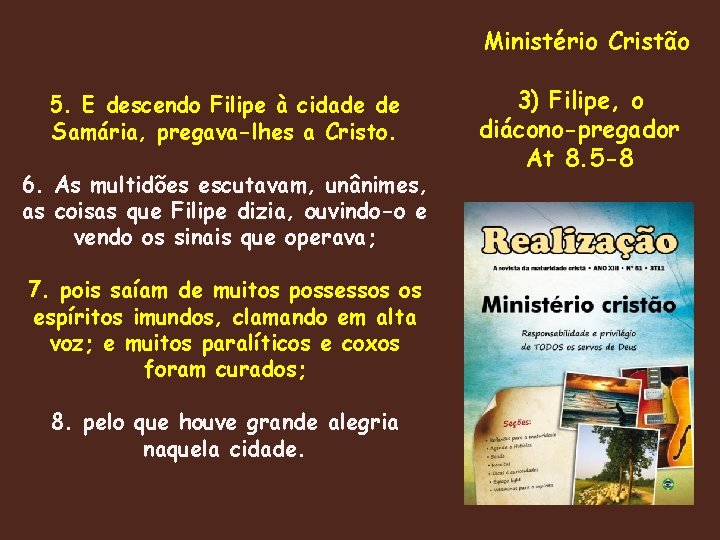 Ministério Cristão 5. E descendo Filipe à cidade de Samária, pregava-lhes a Cristo. 6.