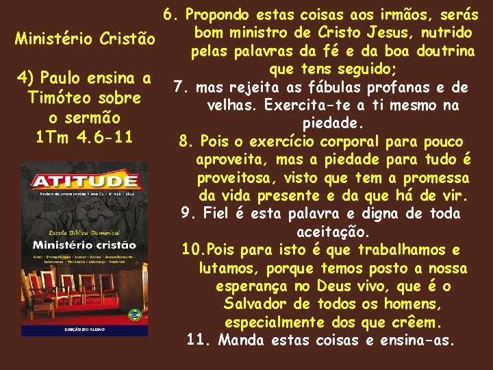 6. Propondo estas coisas aos irmãos, serás bom ministro de Cristo Jesus, nutrido Ministério