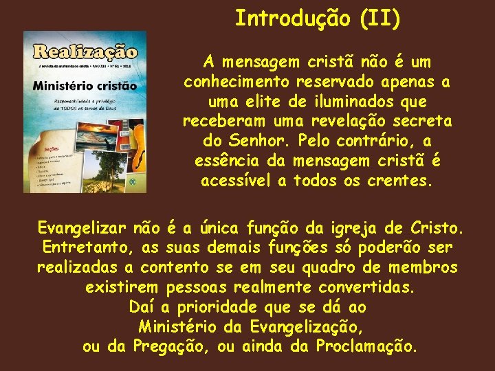 Introdução (II) A mensagem cristã não é um conhecimento reservado apenas a uma elite