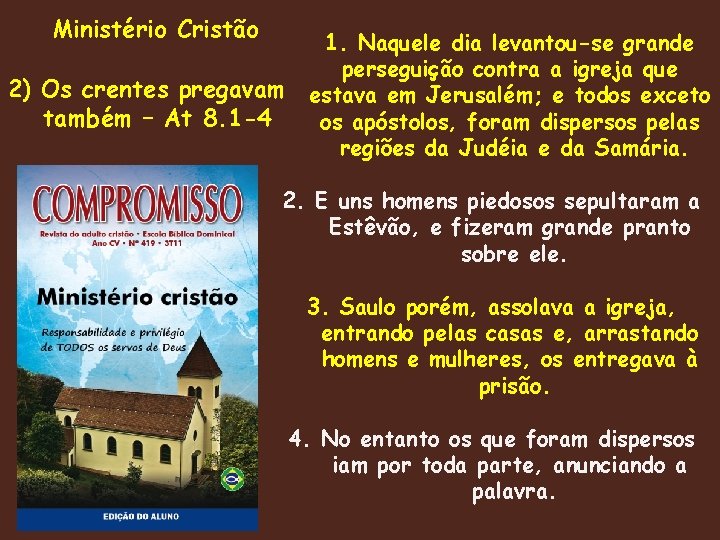 Ministério Cristão 2) Os crentes pregavam também – At 8. 1 -4 1. Naquele