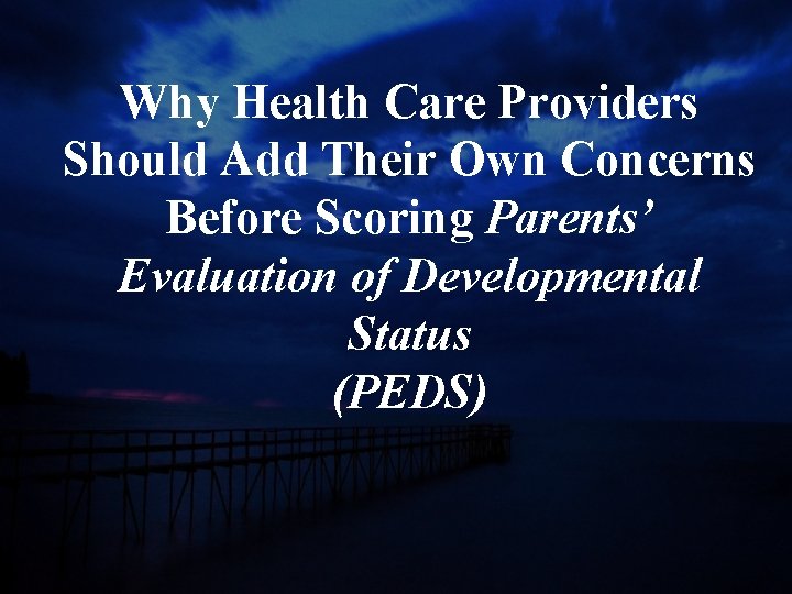 Why Health Care Providers Should Add Their Own Concerns Before Scoring Parents’ Evaluation of