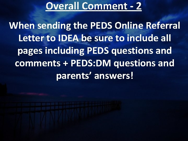 Overall Comment - 2 When sending the PEDS Online Referral Letter to IDEA be