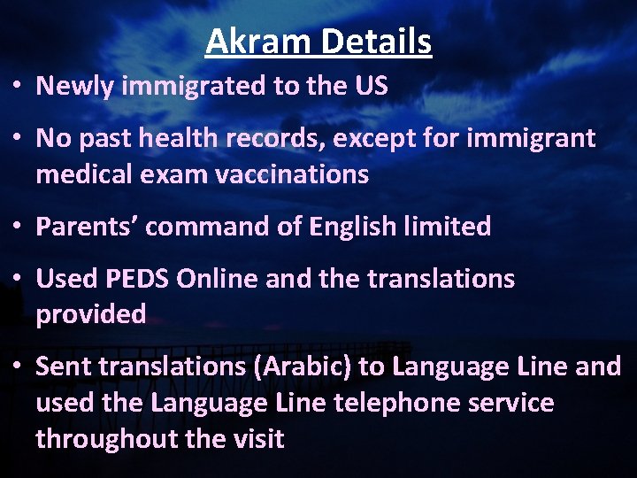 Akram Details • Newly immigrated to the US • No past health records, except