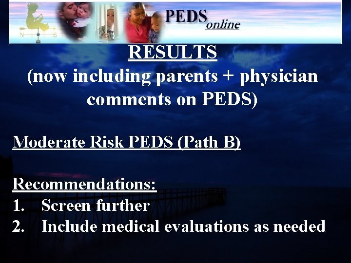 RESULTS (now including parents + physician comments on PEDS) Moderate Risk PEDS (Path B)