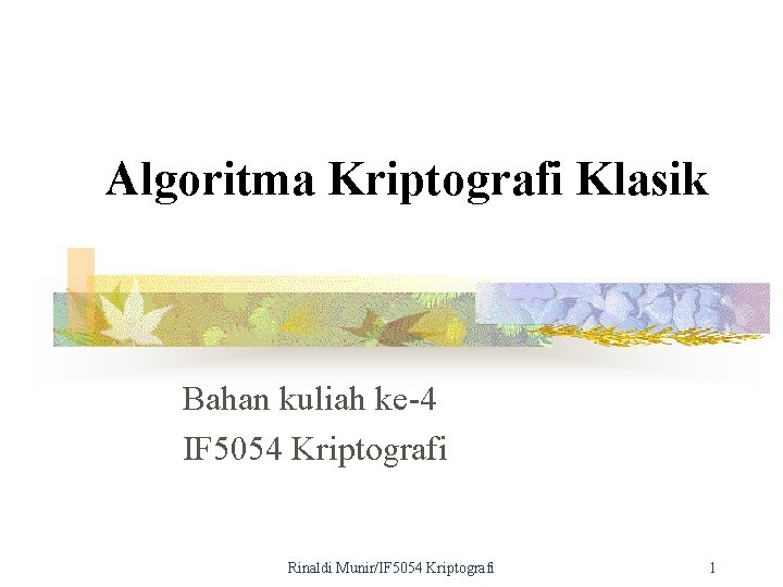 Algoritma Kriptografi Klasik Bahan kuliah ke-4 IF 5054 Kriptografi Rinaldi Munir/IF 5054 Kriptografi 1