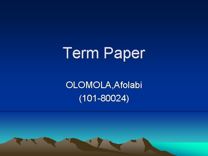 Term Paper OLOMOLA, Afolabi (101 -80024) 