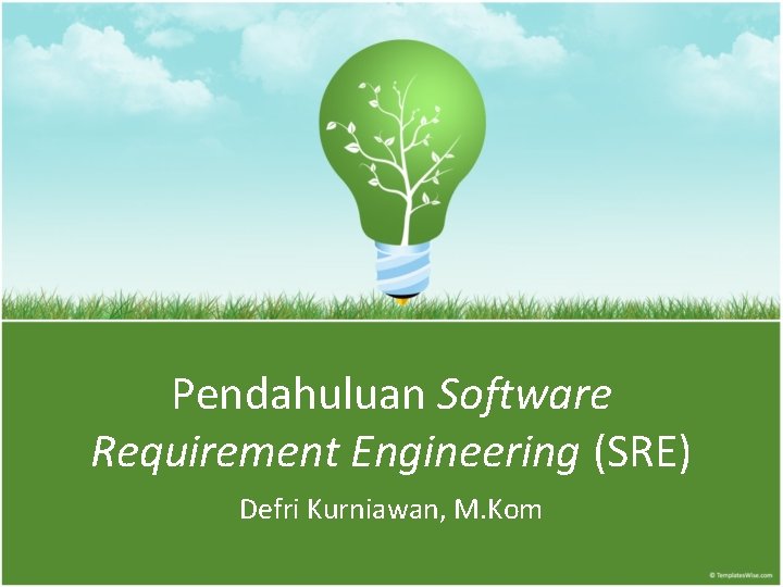 Pendahuluan Software Requirement Engineering (SRE) Defri Kurniawan, M. Kom 
